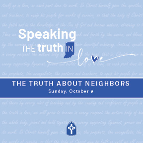 The Truth About Neighbors
Sunday, October 9

Luke 10:25-37
